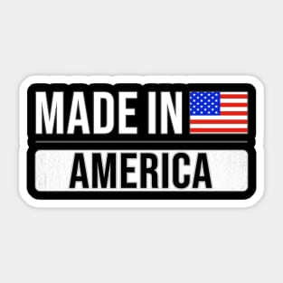 Made In America - Gift for American With Roots From America Sticker